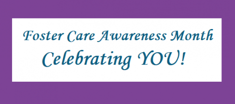 "Foster Care Awareness Month - Celebrating YOU!"